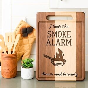 2/$50 Engraved Cutting Board – “I Hear the Smoke Alarm, Dinner Must Be Ready”